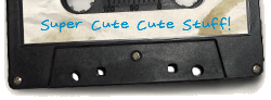 Super Cute Cute Stuff!